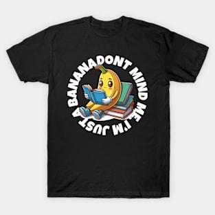 Don't mind me, I'm just a Banana Reading a Book T-Shirt